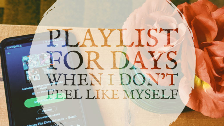 Playlist for Days When I Don’t Feel Like Myself