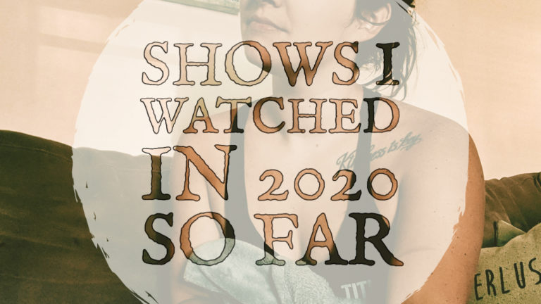 Shows I Watched in 2020 So Far