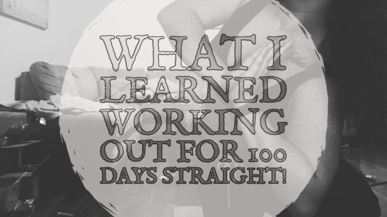 What I Learned Working Out For 100 Days Straight!
