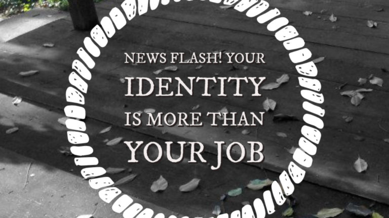 News Flash! Your Identity is More Than Your Job